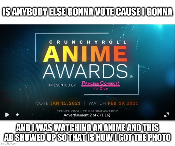 who gonna vote | IS ANYBODY ELSE GONNA VOTE CAUSE I GONNA; AND I WAS WATCHING AN ANIME AND THIS AD SHOWED UP SO THAT IS HOW I GOT THE PHOTO | image tagged in anime | made w/ Imgflip meme maker