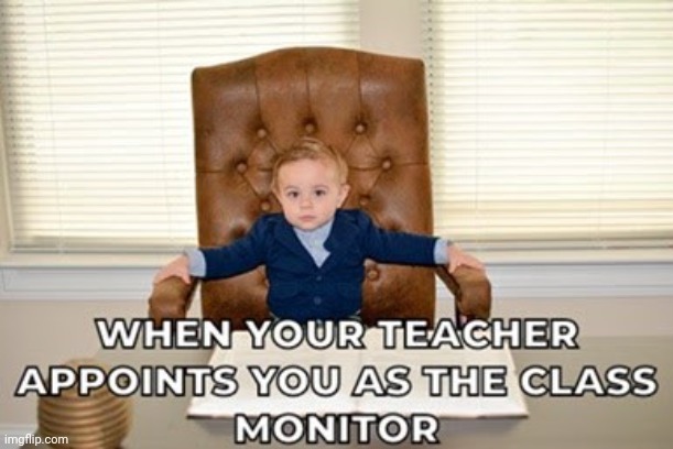 Class moniter | image tagged in funny | made w/ Imgflip meme maker