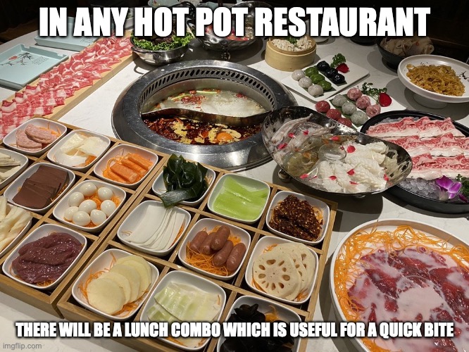 Lunch Combo | IN ANY HOT POT RESTAURANT; THERE WILL BE A LUNCH COMBO WHICH IS USEFUL FOR A QUICK BITE | image tagged in food,restaurant,memes | made w/ Imgflip meme maker