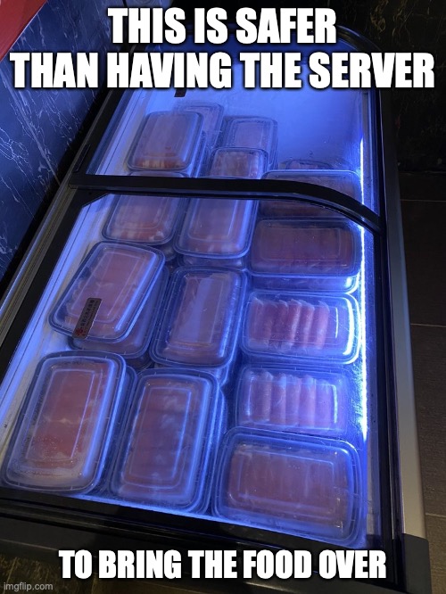 Meats | THIS IS SAFER THAN HAVING THE SERVER; TO BRING THE FOOD OVER | image tagged in food,restaurant,memes | made w/ Imgflip meme maker