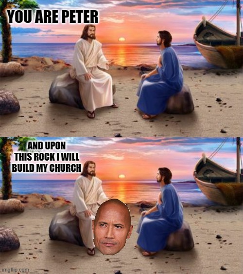 YOU ARE PETER; AND UPON THIS ROCK I WILL BUILD MY CHURCH | image tagged in jesus,the rock,rock,church | made w/ Imgflip meme maker