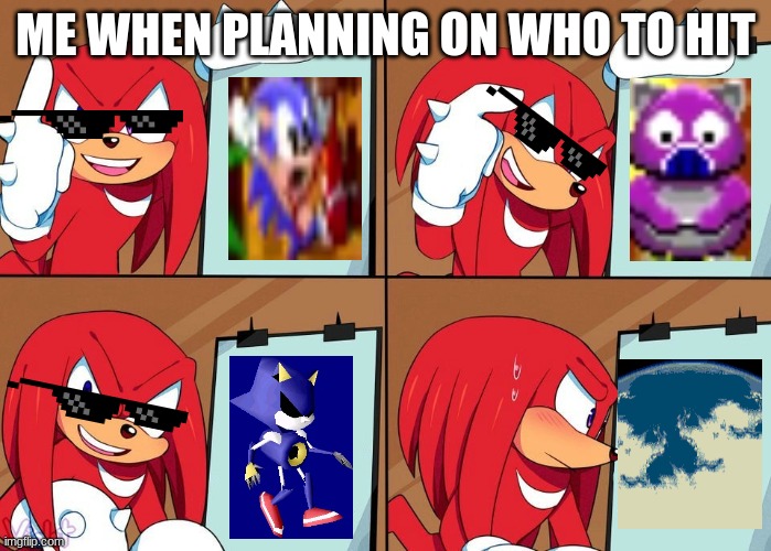 Knuckles | ME WHEN PLANNING ON WHO TO HIT | image tagged in knuckles | made w/ Imgflip meme maker