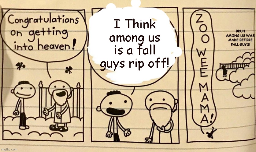 Check the date next time will ya? |  BRUH AMONG US WAS MADE BEFORE FALL GUYS! I Think among us is a fall guys rip off! | image tagged in zoo wee mama | made w/ Imgflip meme maker