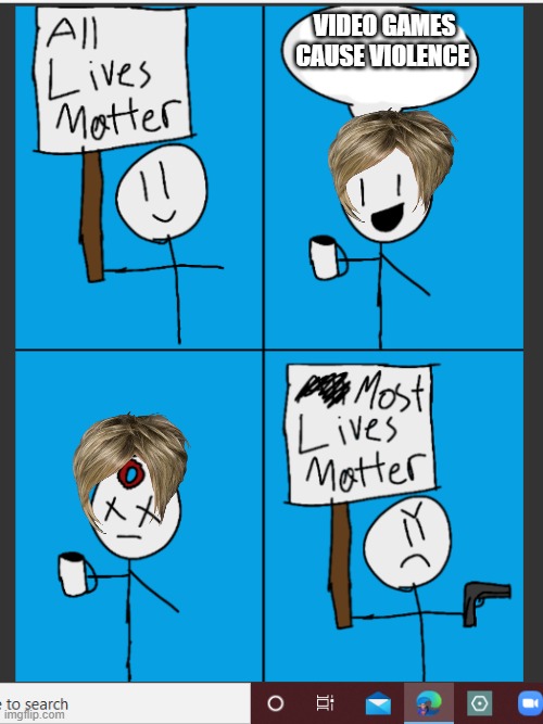 VIDEO GAMES CAUSE VIOLENCE | image tagged in most lives matter | made w/ Imgflip meme maker