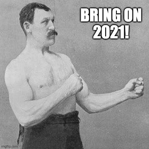 Bring on 2021! | BRING ON
2021! | image tagged in happy new year,happy new years,2021 | made w/ Imgflip meme maker