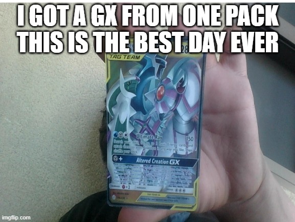 a GX yay | I GOT A GX FROM ONE PACK THIS IS THE BEST DAY EVER | made w/ Imgflip meme maker