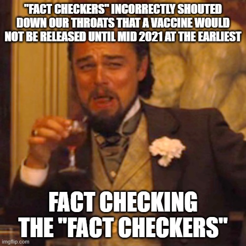 How little faith ye had | "FACT CHECKERS" INCORRECTLY SHOUTED DOWN OUR THROATS THAT A VACCINE WOULD NOT BE RELEASED UNTIL MID 2021 AT THE EARLIEST; FACT CHECKING THE "FACT CHECKERS" | image tagged in memes,laughing leo | made w/ Imgflip meme maker