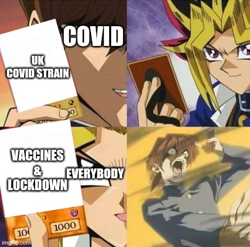Yugioh card draw | COVID; UK COVID STRAIN; VACCINES & LOCKDOWN; EVERYBODY | image tagged in yugioh card draw | made w/ Imgflip meme maker