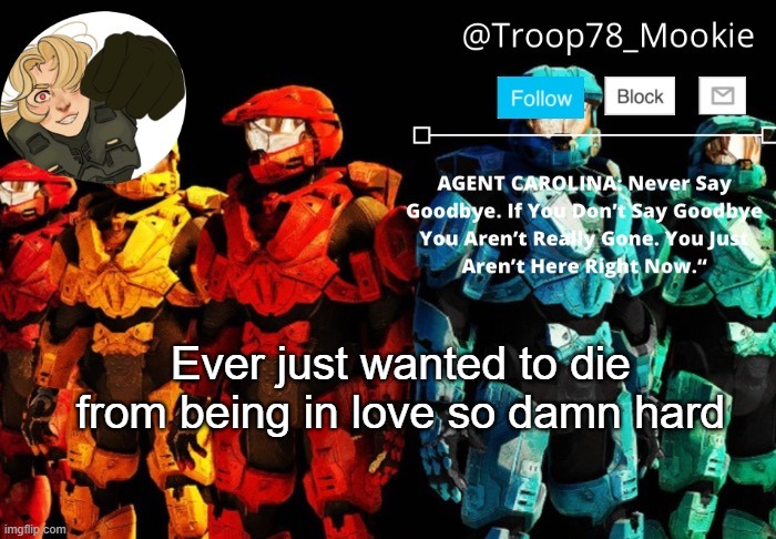 Hahah no I don't get that feeling stfu | Ever just wanted to die from being in love so damn hard | image tagged in mookie's announcement 4 0 | made w/ Imgflip meme maker