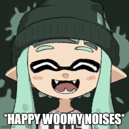 *HAPPY WOOMY NOISES* | made w/ Imgflip meme maker