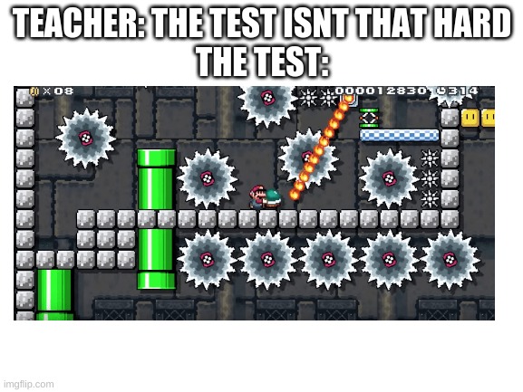 yee | TEACHER: THE TEST ISNT THAT HARD
THE TEST: | image tagged in yee | made w/ Imgflip meme maker