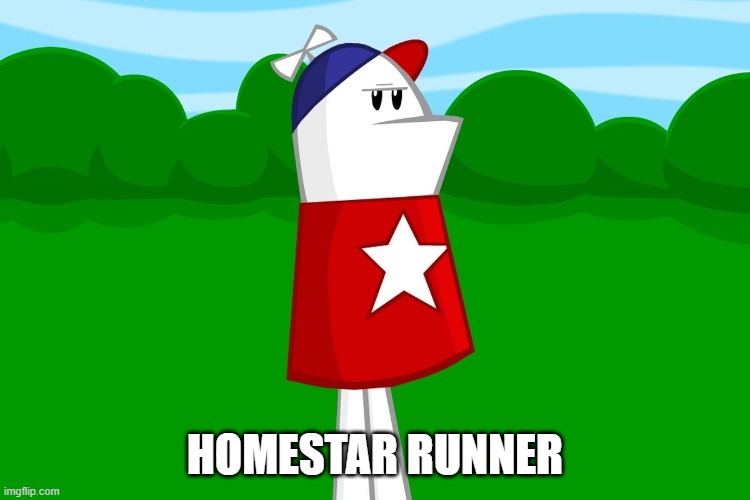 Homestar Runner | HOMESTAR RUNNER | image tagged in homestar runner | made w/ Imgflip meme maker