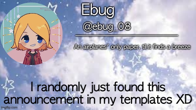 Lmao | I randomly just found this announcement in my templates XD | image tagged in ebug 4 | made w/ Imgflip meme maker