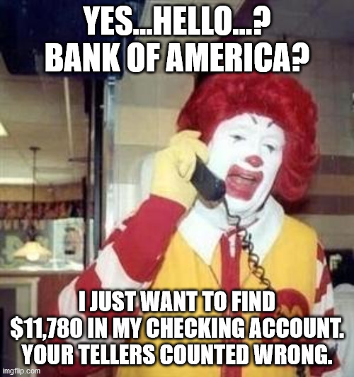 This is the final straw.  tRUMPf is a corrupt dictator looking to overturn an election. | YES...HELLO...?
BANK OF AMERICA? I JUST WANT TO FIND $11,780 IN MY CHECKING ACCOUNT.
YOUR TELLERS COUNTED WRONG. | image tagged in phone call,georgia,sedition,traitor,criminal | made w/ Imgflip meme maker