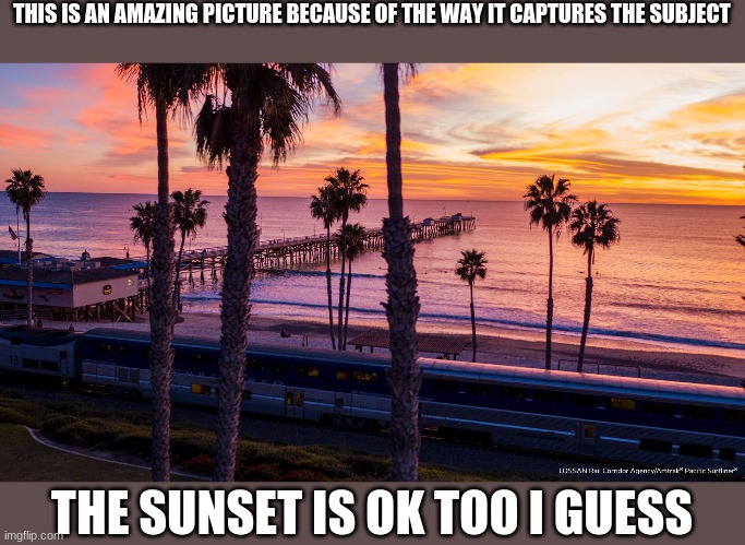 THIS IS AN AMAZING PICTURE BECAUSE OF THE WAY IT CAPTURES THE SUBJECT; THE SUNSET IS OK TOO I GUESS | made w/ Imgflip meme maker