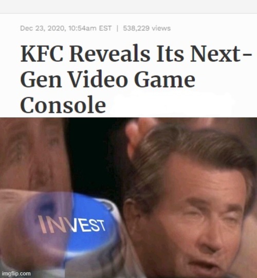 image tagged in invest,kfc,video games,kcf console | made w/ Imgflip meme maker