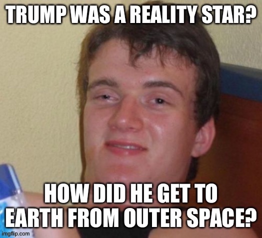 Twinkle twinkle little star | image tagged in donald trump,reality,10 guy,funny,funny meme,stars | made w/ Imgflip meme maker