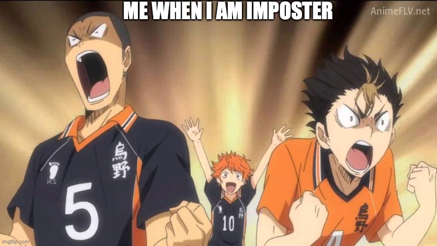 Haikyuu template | ME WHEN I AM IMPOSTER | image tagged in haikyuu template | made w/ Imgflip meme maker