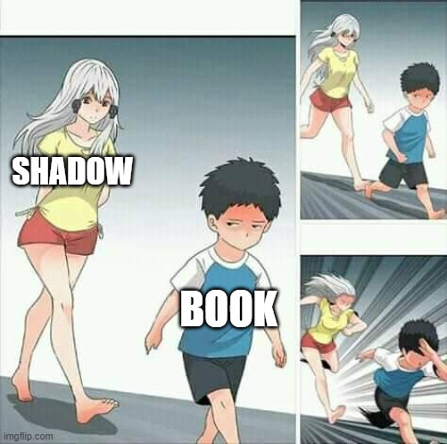 Anime boy running | SHADOW BOOK | image tagged in anime boy running | made w/ Imgflip meme maker