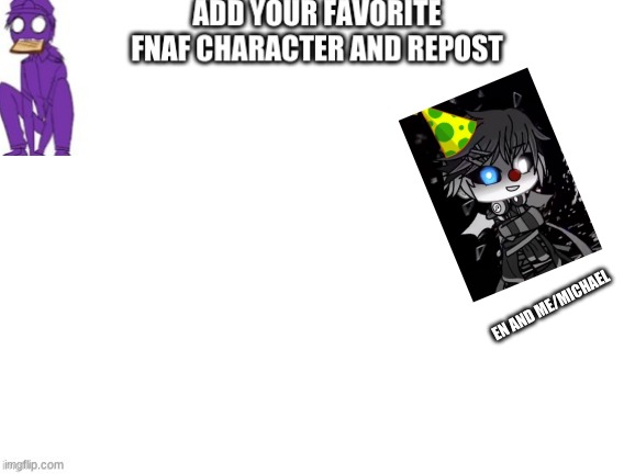 Repost Please keep it going | EN AND ME/MICHAEL | image tagged in fnaf | made w/ Imgflip meme maker