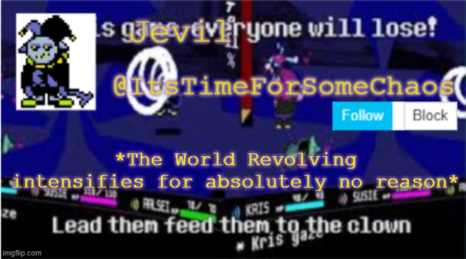 Jevil announcement | *The World Revolving intensifies for absolutely no reason* | image tagged in jevil announcement | made w/ Imgflip meme maker