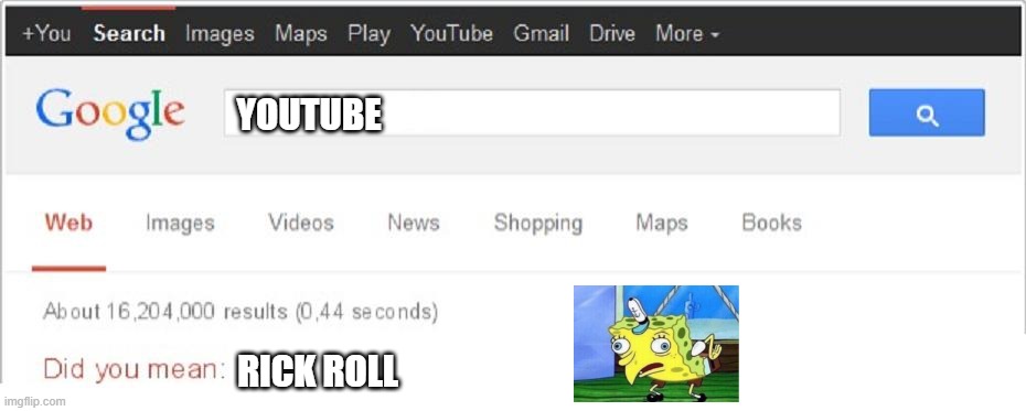 Did You Mean...? | YOUTUBE; RICK ROLL | image tagged in did you mean | made w/ Imgflip meme maker