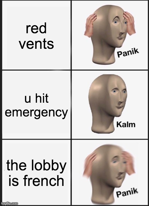 French lobby | red vents; u hit emergency; the lobby is french | image tagged in memes,panik kalm panik,among us | made w/ Imgflip meme maker