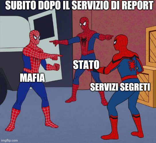 Italy | SUBITO DOPO IL SERVIZIO DI REPORT; STATO; MAFIA; SERVIZI SEGRETI | image tagged in spider man triple | made w/ Imgflip meme maker