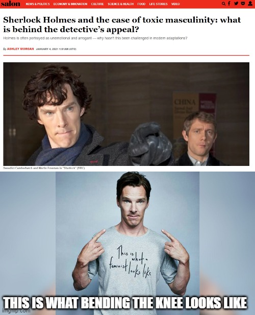 Sherlock Holmes is Toxic Masculinity Now? |  THIS IS WHAT BENDING THE KNEE LOOKS LIKE | image tagged in toxic masculinity,sherlock holmes,benedict cumberbatch,salon | made w/ Imgflip meme maker