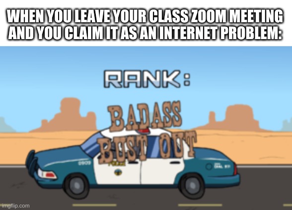 who needs online school? | WHEN YOU LEAVE YOUR CLASS ZOOM MEETING AND YOU CLAIM IT AS AN INTERNET PROBLEM: | image tagged in memes,funny,school,online school,henry stickmin,zoom | made w/ Imgflip meme maker