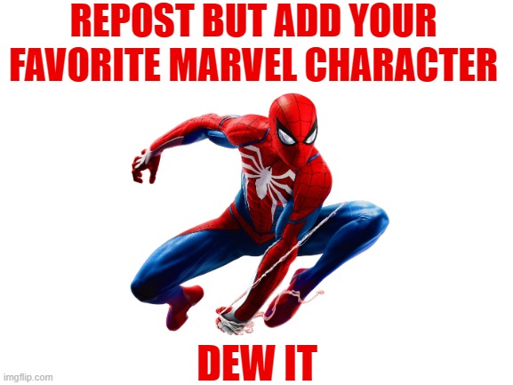 Dew it now. | REPOST BUT ADD YOUR FAVORITE MARVEL CHARACTER; DEW IT | image tagged in marvel,marvel comics | made w/ Imgflip meme maker