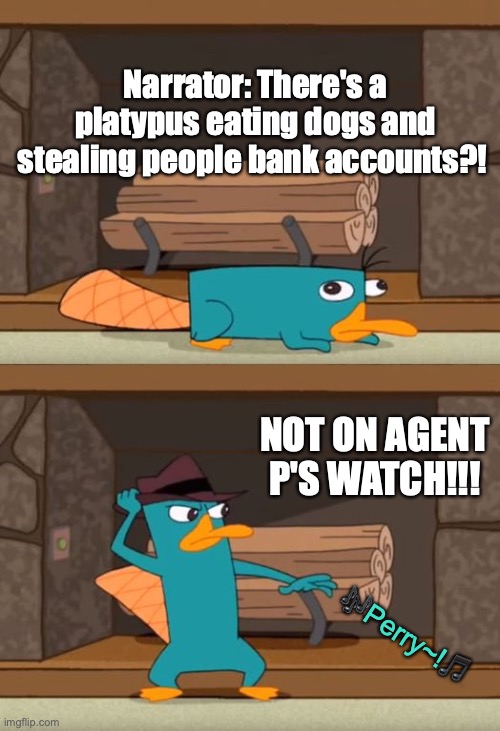 Agent P took offense of that Platypus's actions. | Narrator: There's a platypus eating dogs and stealing people bank accounts?! NOT ON AGENT P'S WATCH!!! ?Perry~!? | image tagged in perry the platypus,phineas and ferb,bank account,eating,dog,cartoon | made w/ Imgflip meme maker