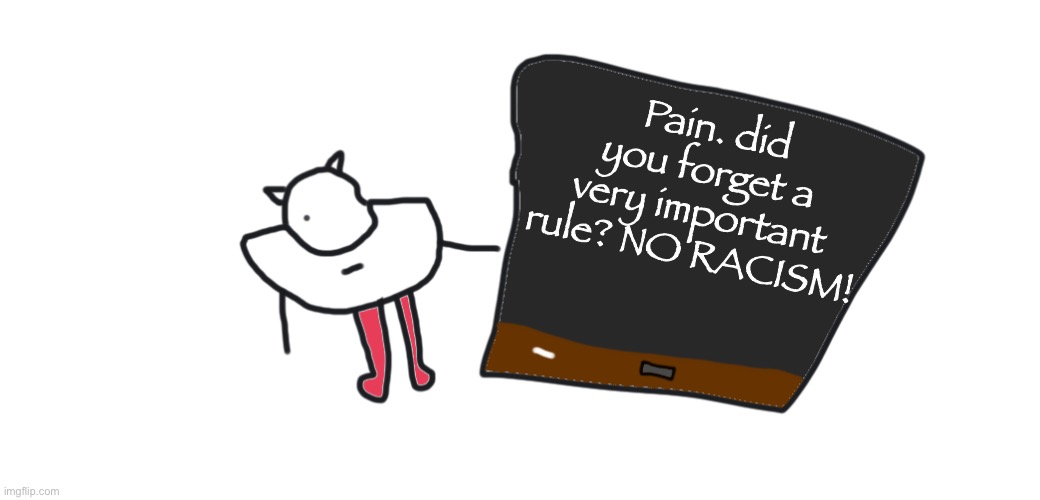 You don’t use the N word on this stream, regardless if it’s a joke! | Pain. did you forget a very important rule? NO RACISM! | image tagged in r-taws pointing at blackboard | made w/ Imgflip meme maker