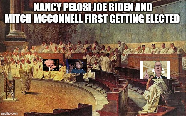 Roman senate | NANCY PELOSI JOE BIDEN AND MITCH MCCONNELL FIRST GETTING ELECTED | image tagged in roman senate,politics,mitch mcconnell,joe biden,nancy pelosi,creepy joe biden | made w/ Imgflip meme maker