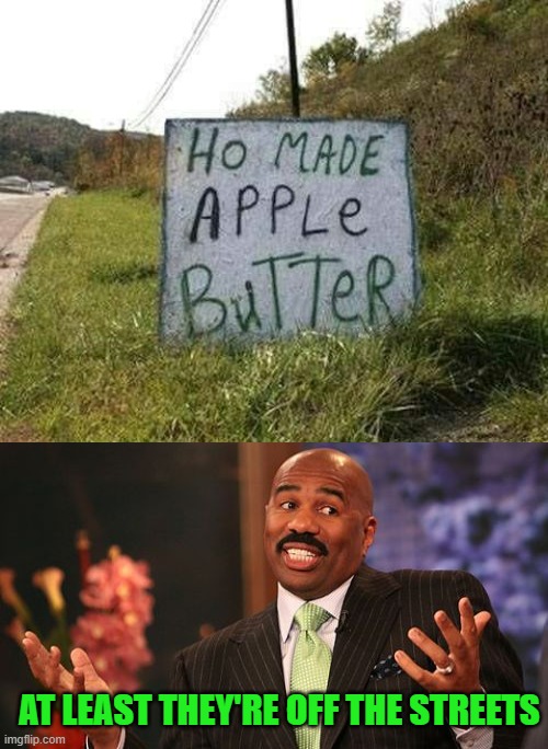 Nice to see them doing something productive... | AT LEAST THEY'RE OFF THE STREETS | image tagged in memes,steve harvey,funny signs | made w/ Imgflip meme maker