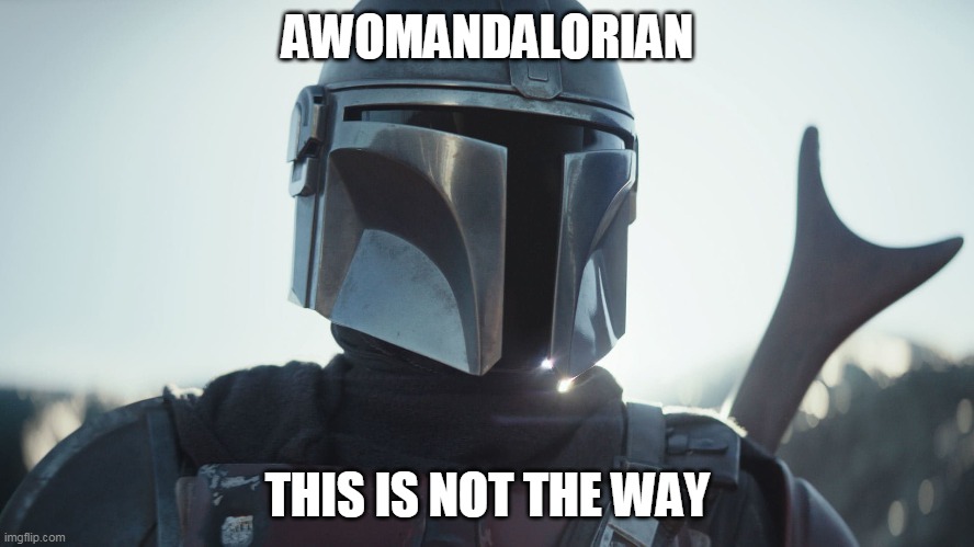 AwoMandalorian | AWOMANDALORIAN; THIS IS NOT THE WAY | image tagged in the mandalorian | made w/ Imgflip meme maker