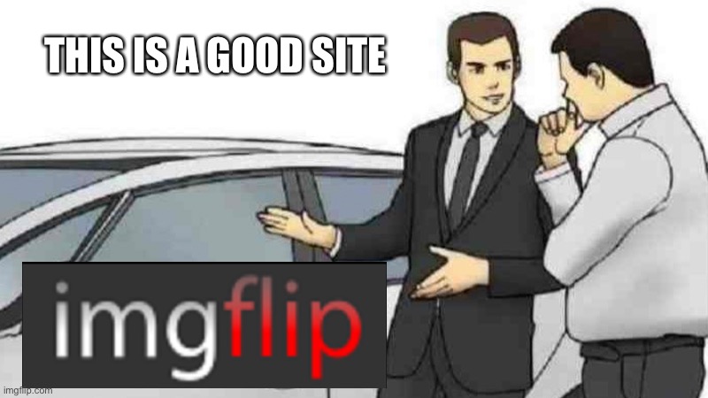 A BIG Thank You to everyone in the community for all the fun laughs and joy | THIS IS A GOOD SITE | image tagged in car salesman slaps roof of car,fun,laugh,joy,thank you,imgflip | made w/ Imgflip meme maker
