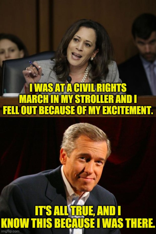 Kamala Harris childhood story Ripped directly from playboy magazine 1965 | I WAS AT A CIVIL RIGHTS MARCH IN MY STROLLER AND I FELL OUT BECAUSE OF MY EXCITEMENT. IT'S ALL TRUE, AND I KNOW THIS BECAUSE I WAS THERE. | image tagged in kamala harris,brian williams,liar liar pants on fire,election fraud,voter fraud | made w/ Imgflip meme maker