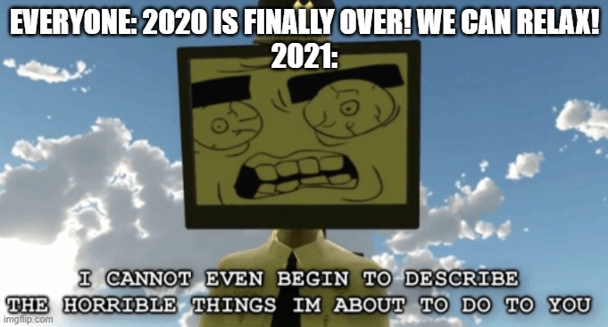 mr hall monitor | EVERYONE: 2020 IS FINALLY OVER! WE CAN RELAX!
2021: | image tagged in mr hall monitor | made w/ Imgflip meme maker