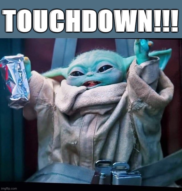 Baby yoda touchdown |  TOUCHDOWN!!! | image tagged in baby yoda,touchdown | made w/ Imgflip meme maker