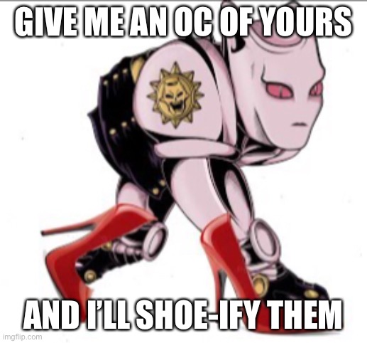 It’s gonna be a photoshop thing | GIVE ME AN OC OF YOURS; AND I’LL SHOE-IFY THEM | made w/ Imgflip meme maker