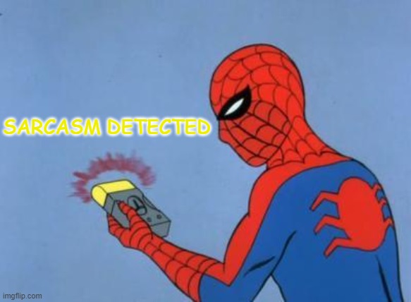 spiderman detector | SARCASM DETECTED | image tagged in spiderman detector | made w/ Imgflip meme maker