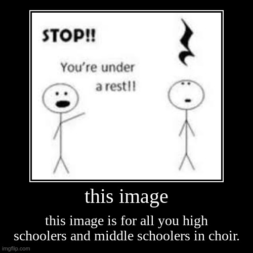 this image onlyis for the choirs,choirs would understand | image tagged in funny,demotivationals | made w/ Imgflip demotivational maker