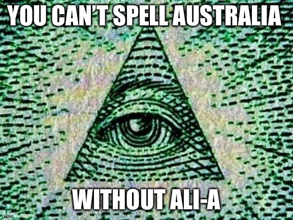 Illuminati | YOU CAN’T SPELL AUSTRALIA; WITHOUT ALI-A | image tagged in illuminati | made w/ Imgflip meme maker