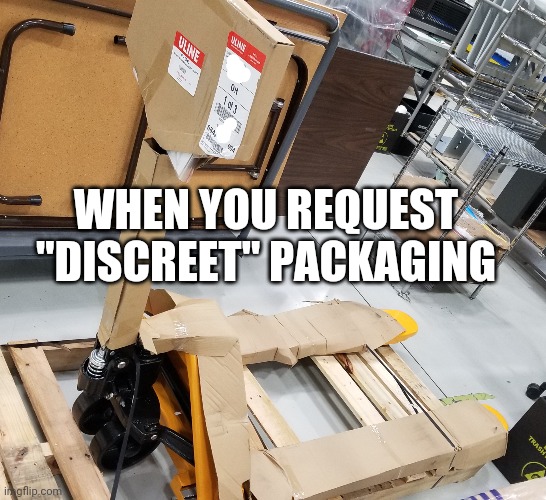 Discreet packaging | WHEN YOU REQUEST "DISCREET" PACKAGING | image tagged in package,amazon,ups,fedex,usps | made w/ Imgflip meme maker