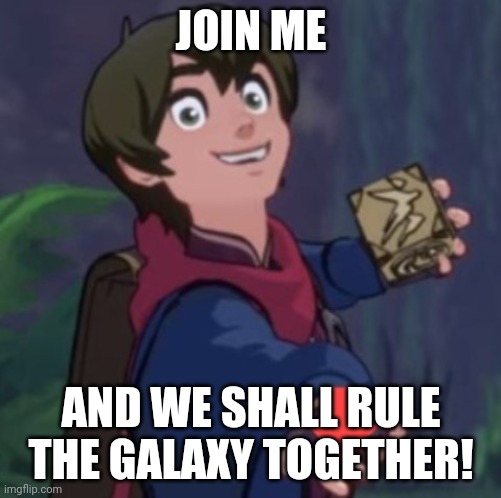 Downvote Callum | JOIN ME; AND WE SHALL RULE THE GALAXY TOGETHER! | image tagged in downvote callum | made w/ Imgflip meme maker