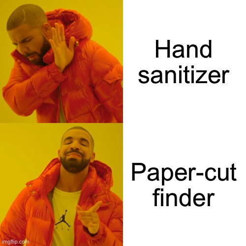 Drake Hotline Bling Meme | Hand sanitizer Paper-cut finder | image tagged in memes,drake hotline bling | made w/ Imgflip meme maker