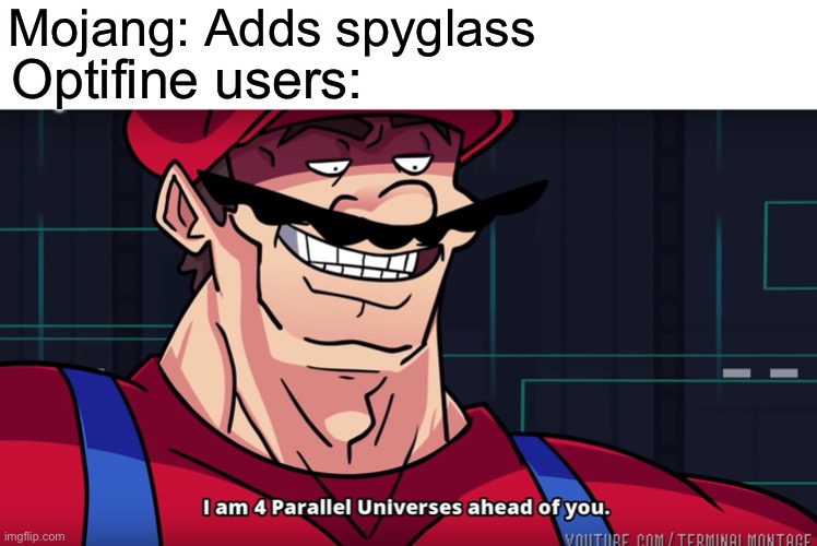 Mario I am four parallel universes ahead of you | Mojang: Adds spyglass; Optifine users: | image tagged in mario i am four parallel universes ahead of you,minecraft | made w/ Imgflip meme maker