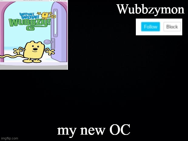 My OC Wubbzymon's annoucment | my new OC | image tagged in wubbzymon's annoucment,wubbzy | made w/ Imgflip meme maker