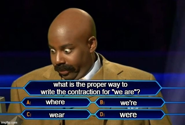 Who wants to be a millionaire? | what is the proper way to write the contraction for "we are"? where wear were we're | image tagged in who wants to be a millionaire | made w/ Imgflip meme maker